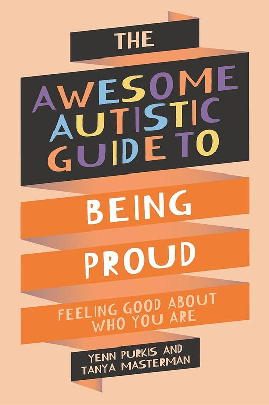 The Awesome Autistic Guide to Being Proud: Feeling Good About Who You Are - MAKES SENSE TO ME  