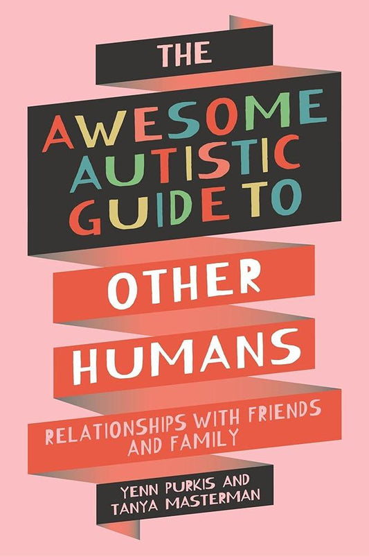 The Awesome Autistic Guide to Other Humans (Awesome Guides for Amazing Autistic Kids) - MAKES SENSE TO ME  