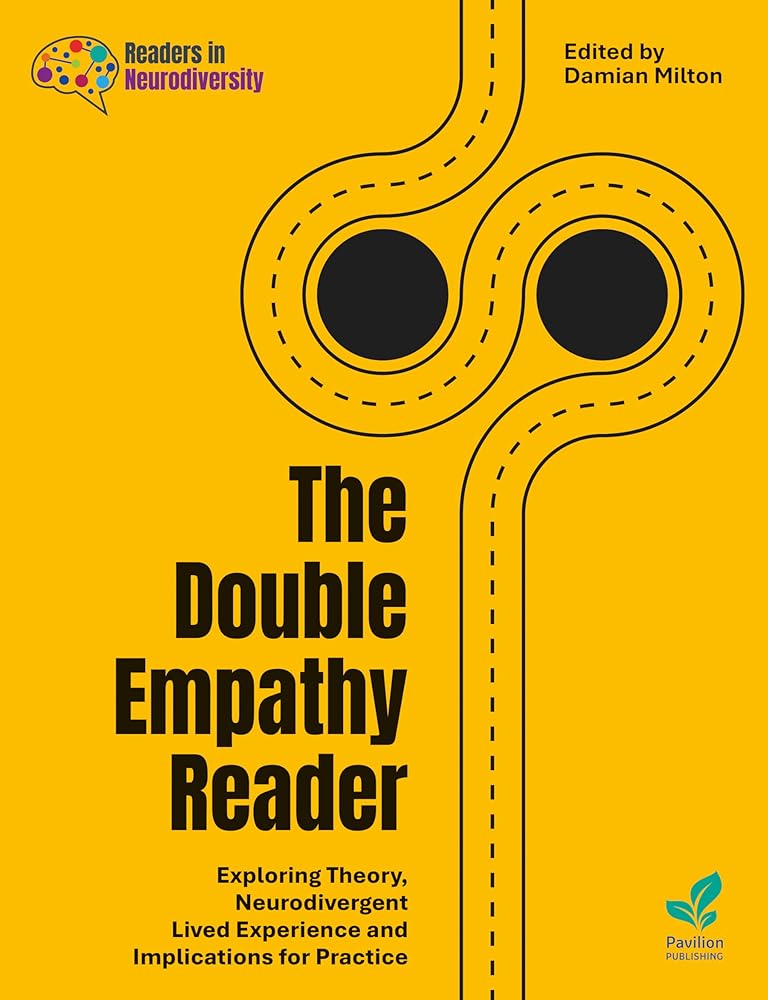 The Double Empathy Reader: Exploring Theory, Neurodivergent Lived Experience and Implications for Practice - MAKES SENSE TO ME