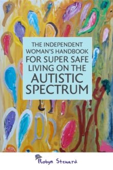 The Independent Woman's Handbook for Super Safe Living on the Autistic Spectrum - MAKES SENSE TO ME