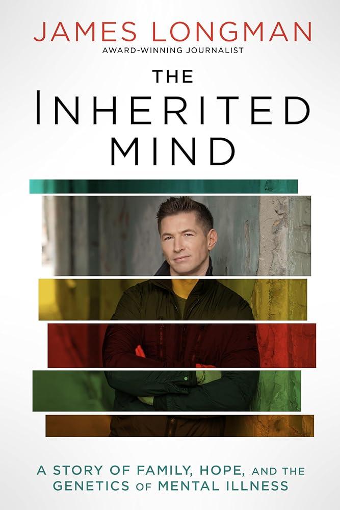 The Inherited Mind: A Story of Family, Hope, and the Genetics of Mental Illness - MAKES SENSE TO ME