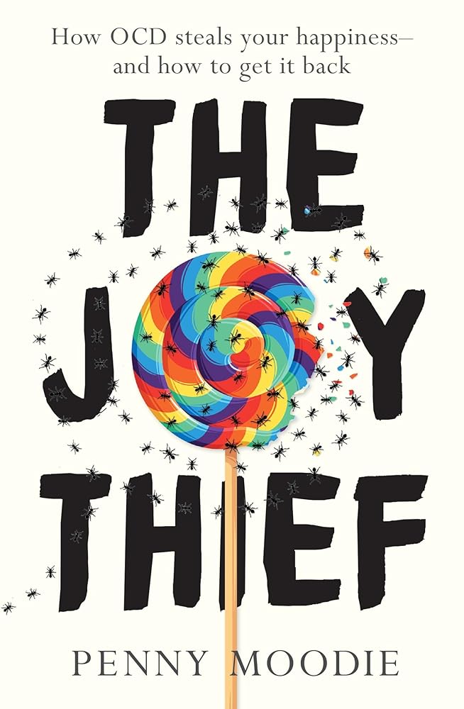 The Joy Thief: How OCD steals your happiness - and how to get it back - MAKES SENSE TO ME