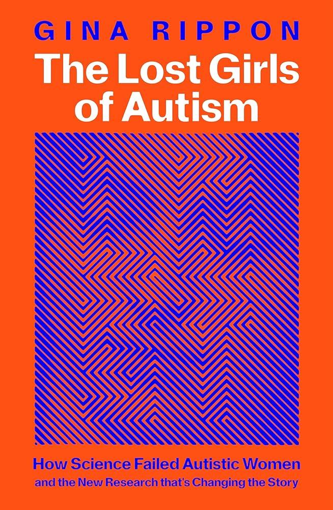 The Lost Girls of Autism: How Science Failed Autistic Women - and the ...