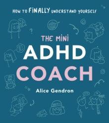 The Mini ADHD Coach : How to (finally) Understand Yourself - MAKES SENSE TO ME
