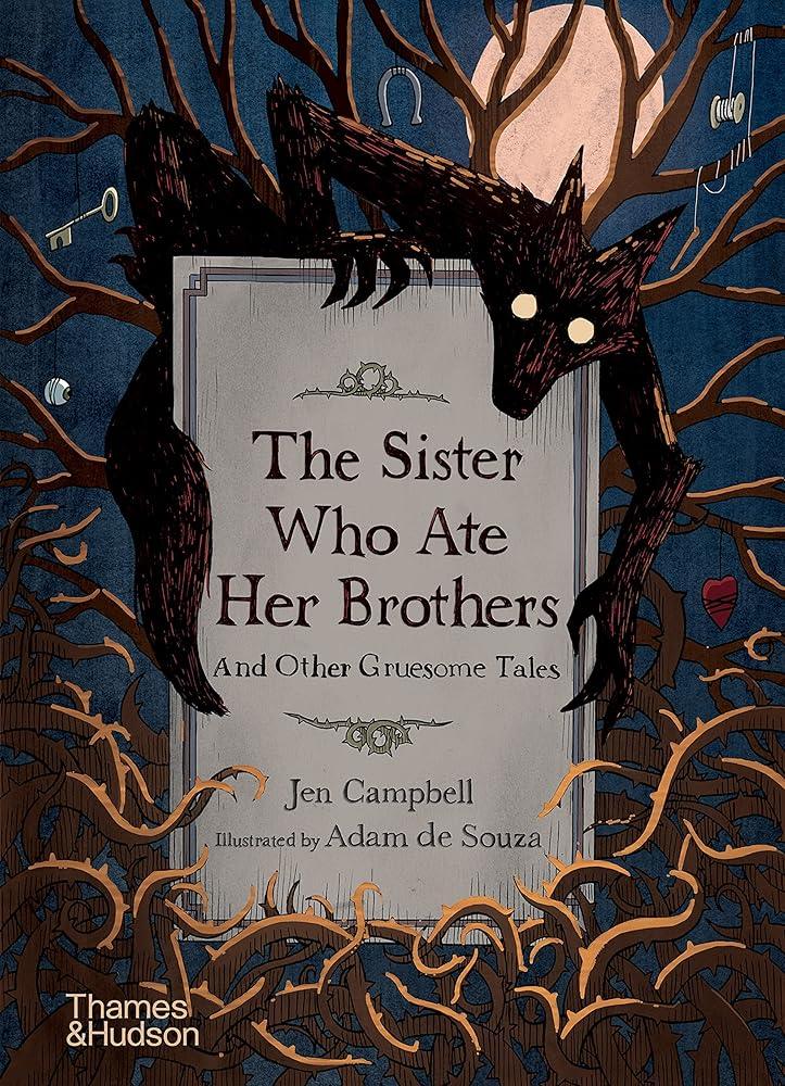 The Sister Who Ate Her Brothers: And Other Gruesome Tales - MAKES SENSE TO ME