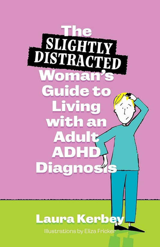 The (Slightly Distracted) Woman’s Guide to Living with an Adult ADHD Diagnosis - MAKES SENSE TO ME