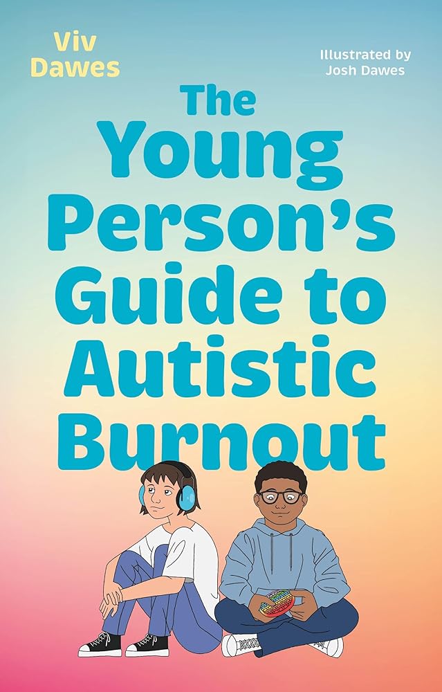 The Young Person's Guide to Autistic Burnout - MAKES SENSE TO ME