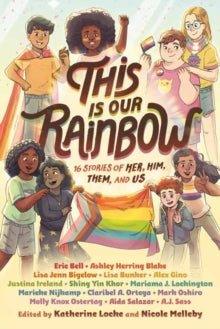 This Is Our Rainbow : 16 Stories of Her, Him, Them, and Us (POS) - MAKES SENSE TO ME  