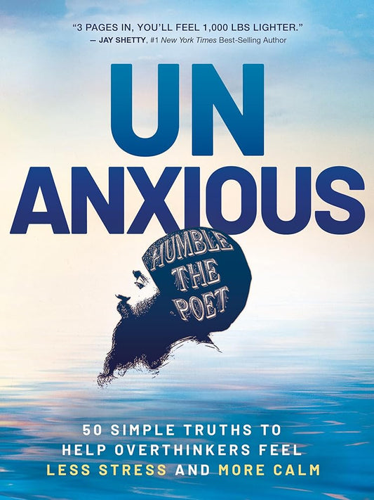 Unanxious: 50 Simple Truths to Help Overthinkers Feel Less Stress and More Calm - MAKES SENSE TO ME