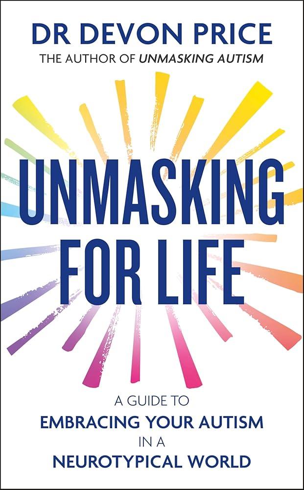 Unmasking for Life: A Guide to Embracing your Autism in a Neurotypical World - MAKES SENSE TO ME