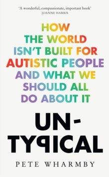 Untypical : How the World Isn’t Built for Autistic People and What We Should All Do About it - MAKES SENSE TO ME  