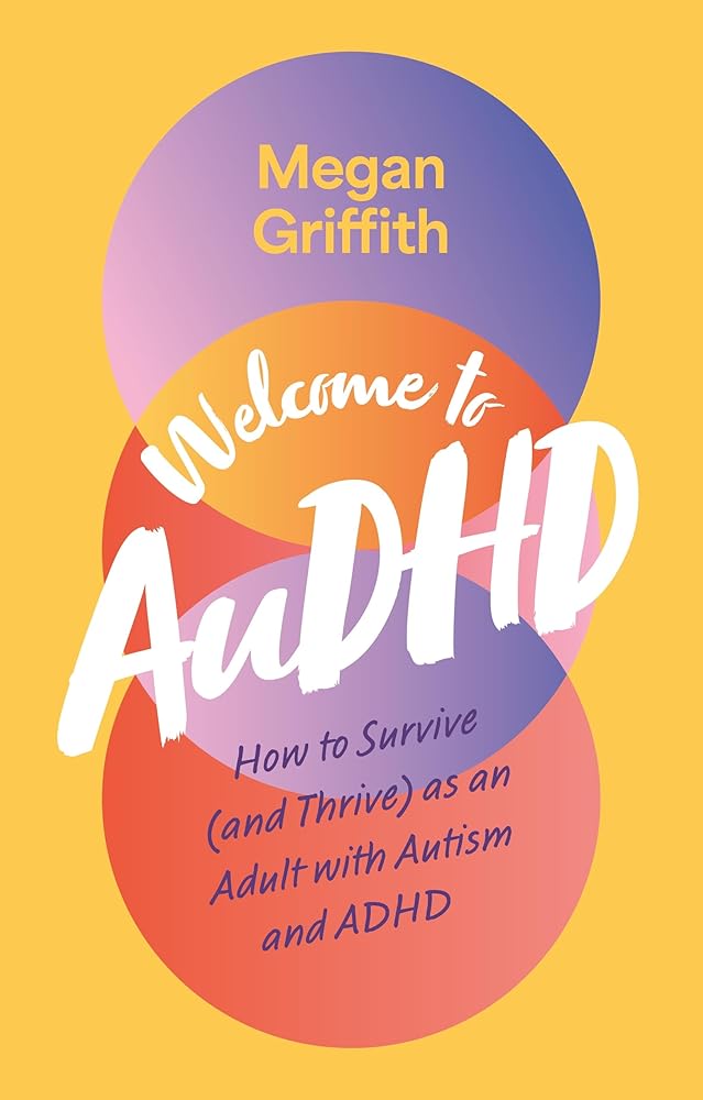 Welcome to AuDHD: How to Survive (and Thrive) as an Adult with Autism and ADHD - MAKES SENSE TO ME