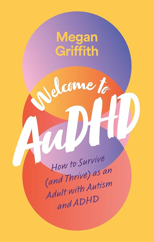 Welcome to AuDHD: How to Survive (and Thrive) as an Adult with Autism and ADHD - MAKES SENSE TO ME