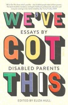 We’ve Got This : essays by disabled parents - MAKES SENSE TO ME