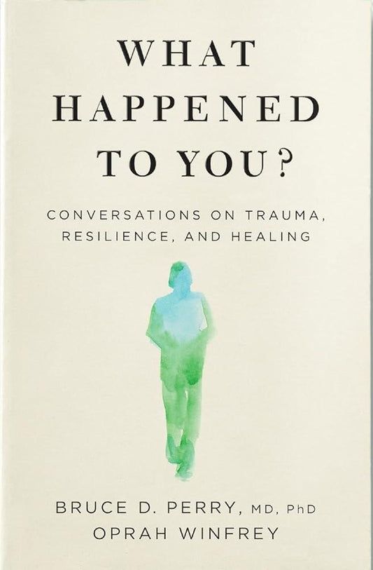 What Happened to You?: Conversations on Trauma, Resilience, and Healing - MAKES SENSE TO ME