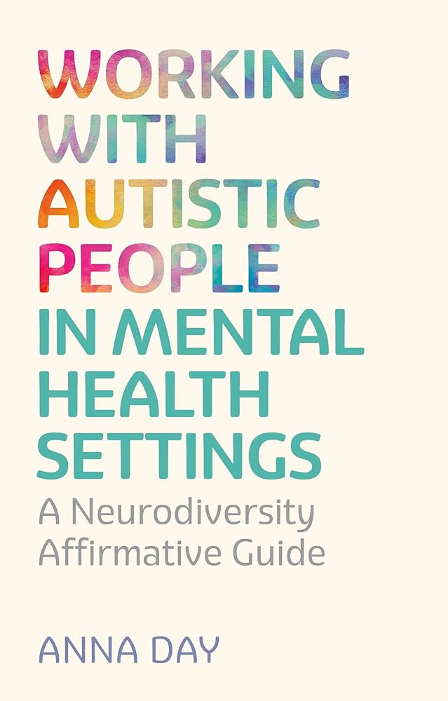Working with Autistic People in Mental Health Settings: A Neurodiversity Affirmative Guide - MAKES SENSE TO ME