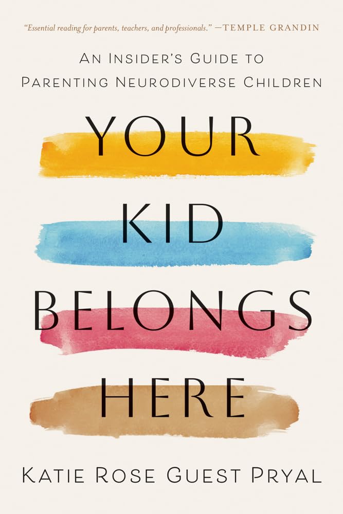 Your Kid Belongs Here: An Insider's Guide to Parenting Neurodiverse Children - MAKES SENSE TO ME